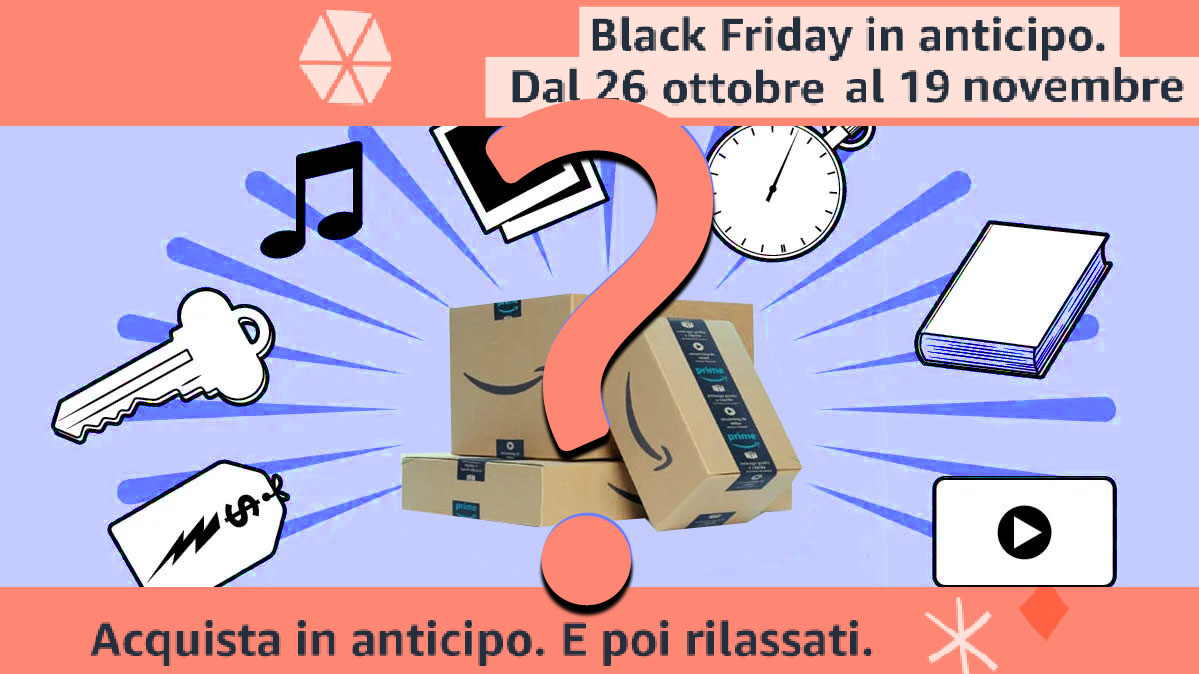 AMAZON and you're done! "Speciale Black Friday in Anticipo"
